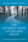Image for The Intersections of Life and Death : A Christian Pilgrimage to Victory