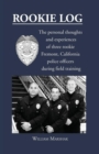 Image for Rookie Log : The personal thoughts and experiences of three rookie Fremont, California police officers during field training