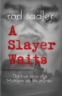 Image for A Slayer Waits : The true story of a Michigan double murder
