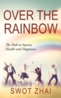 Image for Over the Rainbow : The Path to Success, Health and Happiness