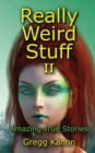 Image for Really Weird Stuff II : Amazing True Stories