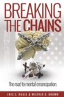 Image for Breaking the Chains : The Road to Mental Emancipation