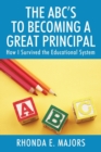 Image for The ABC&#39;s to Becoming a Great Principal : How I Survived the Educational System