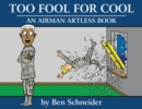 Image for Too Fool For Cool : An Airman Artless Book