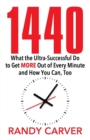Image for 1440 : What the Ultra-Successful Do to Get More Out of Every Minute and How You Can, Too