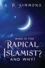 Image for Who Is the Radical Islamist? and Why?