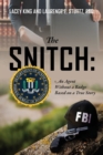 Image for The Snitch : An Agent Without a Badge Based on a True Story