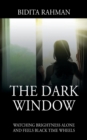 Image for The Dark Window : Watching Brightness Alone and Feels Black Time Wheelswatching Brightness Alone and Feels Black Time Wheels