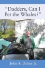 Image for &quot;Dadders, Can I Pet the Whales?&quot;