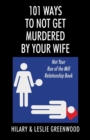 Image for 101 Ways to Not Get Murdered By Your Wife : Not Your Run of the Mill Relationship Book