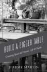 Image for Build A Bigger Table : Creating Space to Discuss Life &amp; Faith