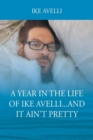 Image for A Year In The Life Of Ike Avelli...And It Ain&#39;t Pretty