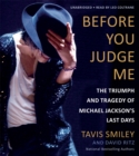 Image for Before you judge me  : the triumph and tragedy of Michael Jackson&#39;s last days