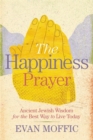 Image for The happiness prayer  : ancient Jewish wisdom for the best way to live today