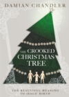 Image for The crooked Christmas tree  : the beautiful meaning of Jesus&#39; birth