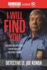 Image for I will find you  : solving killer cases from my life fighting crime