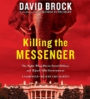 Image for Killing the Messenger : The Right-Wing Plot to Derail Hillary and Hijack Your Government