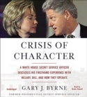 Image for Crisis of Character : A White House Secret Service Officer Discloses His Firsthand Experience with Hillary, Bill, and How They Operate
