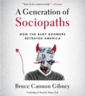 Image for A Generation of Sociopaths : How the Baby Boomers Betrayed America