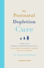 Image for The Postnatal Depletion Cure : A Complete Guide to Rebuilding Your Health and Reclaiming Your Energy for Mothers of Newborns, Toddlers, and Young Children
