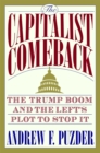 Image for The capitalist comeback  : the Trump boom and the left&#39;s plot to stop it