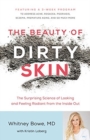 Image for The beauty of dirty skin  : the surprising science of looking and feeling radiant from the inside out