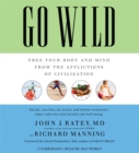 Image for Go Wild : Free Your Body and Mind from the Afflictions of Civilization