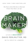 Image for Brain Maker LIB/E : The Power of Gut Microbes to Heal and Protect Your Brainfor Life