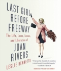 Image for Last Girl Before Freeway : The Life, Loves, Losses, and Liberation of Joan Rivers