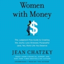Image for Women with money  : the judgment-free guide to creating the joyful, less stressed, purposeful (and, yes, rich) life you deserve