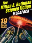Image for Milton A. Rothman Science Fiction MEGAPACK (TM): 19 Classic Stories