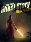 Image for Sixth Ghost Story MEGAPACK (TM): 25 Classic Ghost Stories
