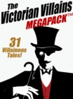 Image for Victorian Villains MEGAPACK (TM): 31 Villainous Tales