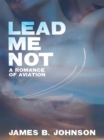 Image for Lead Me Not: A Romance of Aviation