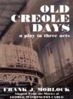 Image for Old Creole Days: A Play in Three Acts
