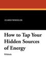 Image for How to Tap Your Hidden Sources of Energy