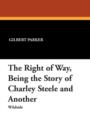 Image for The Right of Way, Being the Story of Charley Steele and Another