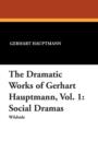 Image for The Dramatic Works of Gerhart Hauptmann, Vol. 1 : Social Dramas