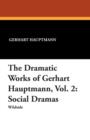 Image for The Dramatic Works of Gerhart Hauptmann, Vol. 2 : Social Dramas