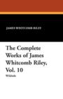 Image for The Complete Works of James Whitcomb Riley, Vol. 10