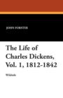 Image for The Life of Charles Dickens, Vol. 1, 1812-1842
