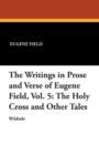 Image for The Writings in Prose and Verse of Eugene Field, Vol. 5