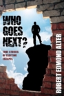 Image for Who Goes Next? : True Stories of Exciting Escapes