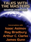 Image for Talks with the Masters: Conversations with Isaac Asimov, Ray Bradbury, Arthur C. Clarke, and James Gunn