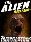 Image for Alien MEGAPACK(R): 25 Modern and Classic Science Fiction Stories