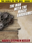 Image for Man with the Magic Eardrums: The Skull in the Box, Book 1