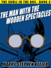 Image for Man with the Wooden Spectacles: The Skull in the Box, Book 3