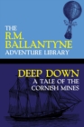 Image for Deep Down : A Tale of the Cornish Mines