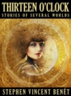 Image for Thirteen O&#39;Clock: Stories of Several Worlds