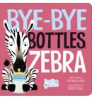 Image for Bye-Bye Bottles, Zebra